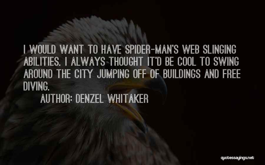 Denzel Whitaker Quotes: I Would Want To Have Spider-man's Web Slinging Abilities. I Always Thought It'd Be Cool To Swing Around The City