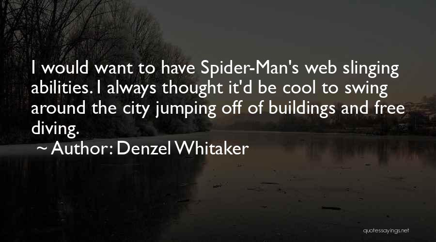 Denzel Whitaker Quotes: I Would Want To Have Spider-man's Web Slinging Abilities. I Always Thought It'd Be Cool To Swing Around The City