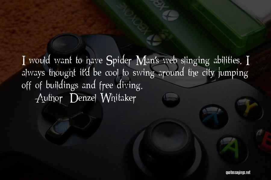 Denzel Whitaker Quotes: I Would Want To Have Spider-man's Web Slinging Abilities. I Always Thought It'd Be Cool To Swing Around The City