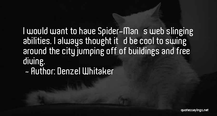 Denzel Whitaker Quotes: I Would Want To Have Spider-man's Web Slinging Abilities. I Always Thought It'd Be Cool To Swing Around The City