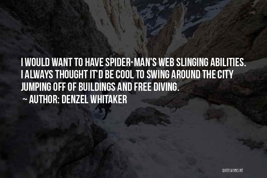 Denzel Whitaker Quotes: I Would Want To Have Spider-man's Web Slinging Abilities. I Always Thought It'd Be Cool To Swing Around The City