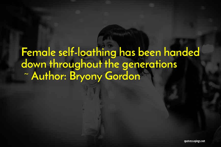 Bryony Gordon Quotes: Female Self-loathing Has Been Handed Down Throughout The Generations