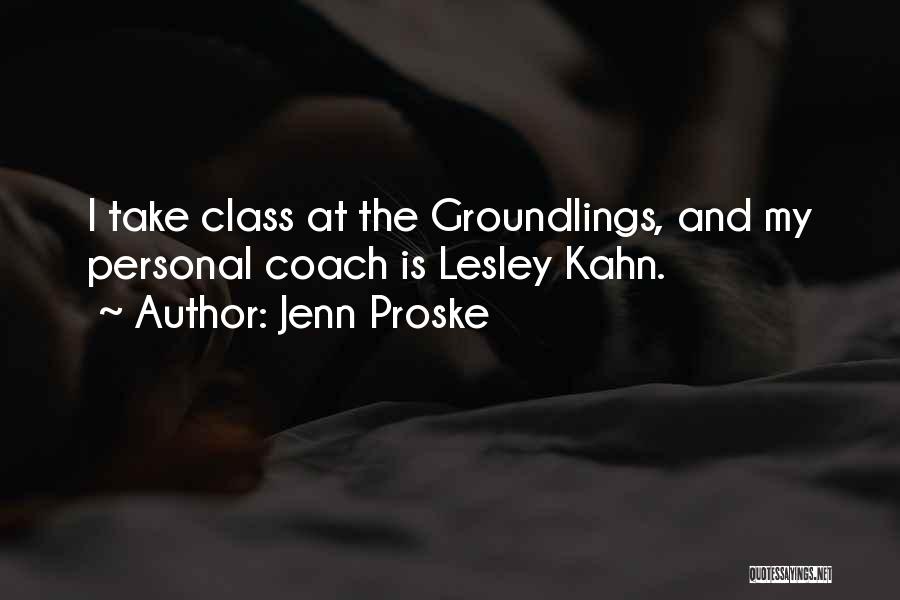 Jenn Proske Quotes: I Take Class At The Groundlings, And My Personal Coach Is Lesley Kahn.