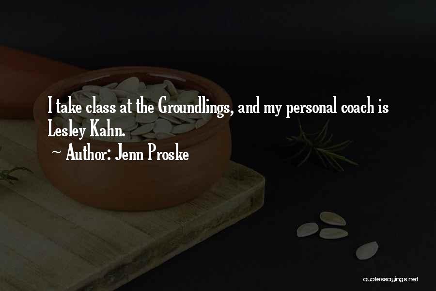 Jenn Proske Quotes: I Take Class At The Groundlings, And My Personal Coach Is Lesley Kahn.