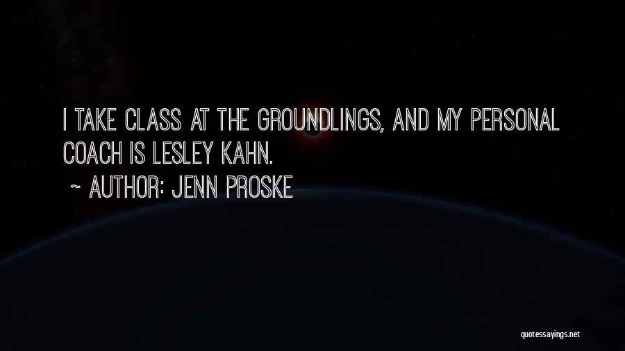 Jenn Proske Quotes: I Take Class At The Groundlings, And My Personal Coach Is Lesley Kahn.