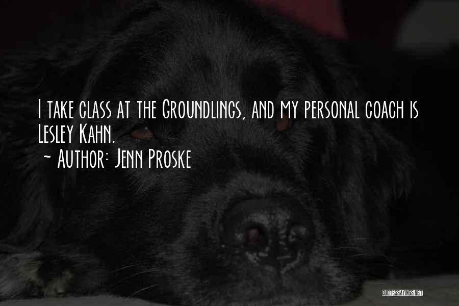 Jenn Proske Quotes: I Take Class At The Groundlings, And My Personal Coach Is Lesley Kahn.