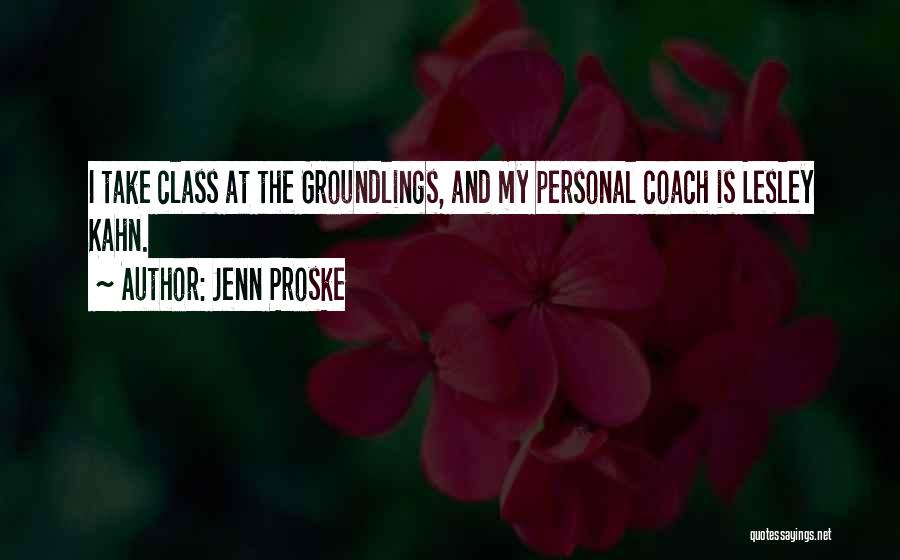 Jenn Proske Quotes: I Take Class At The Groundlings, And My Personal Coach Is Lesley Kahn.