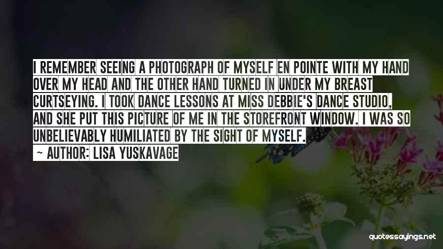 Lisa Yuskavage Quotes: I Remember Seeing A Photograph Of Myself En Pointe With My Hand Over My Head And The Other Hand Turned
