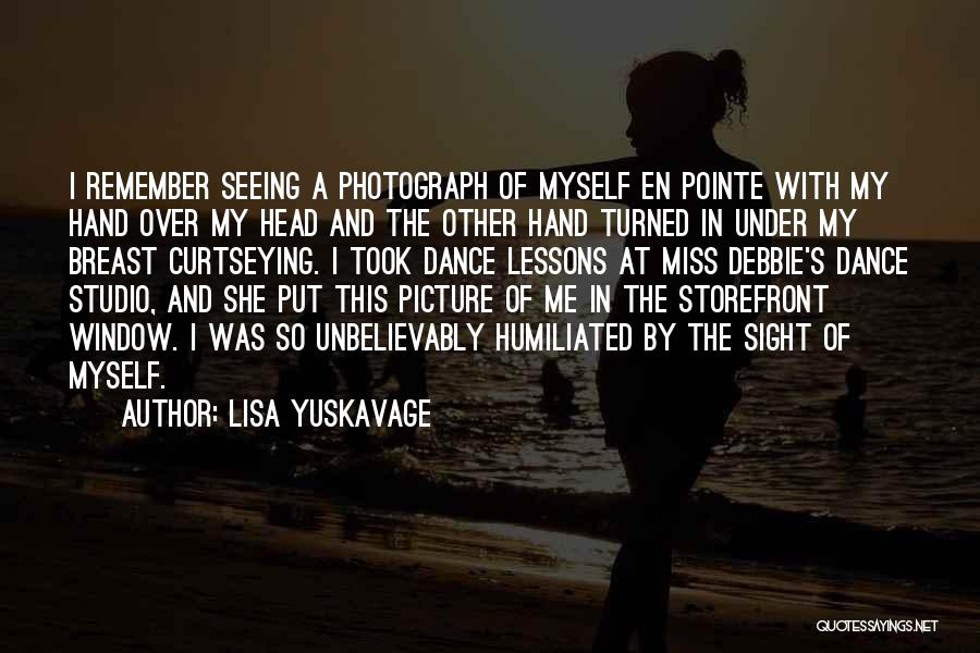 Lisa Yuskavage Quotes: I Remember Seeing A Photograph Of Myself En Pointe With My Hand Over My Head And The Other Hand Turned