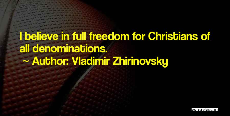 Vladimir Zhirinovsky Quotes: I Believe In Full Freedom For Christians Of All Denominations.