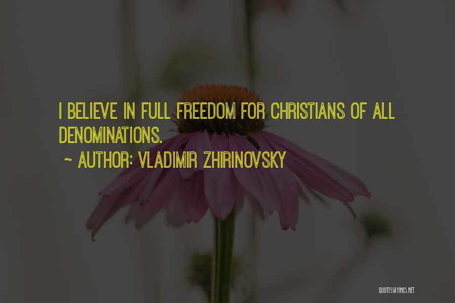 Vladimir Zhirinovsky Quotes: I Believe In Full Freedom For Christians Of All Denominations.