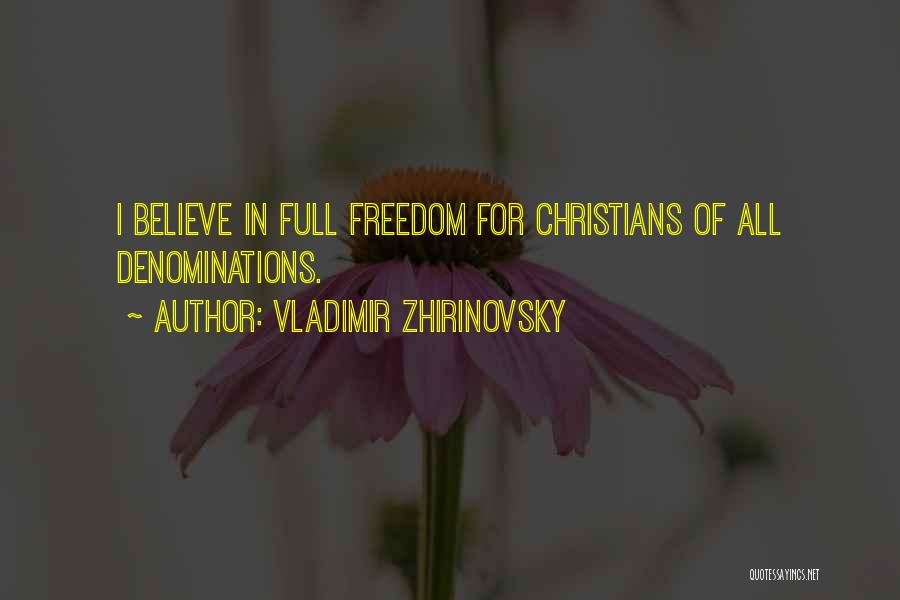 Vladimir Zhirinovsky Quotes: I Believe In Full Freedom For Christians Of All Denominations.