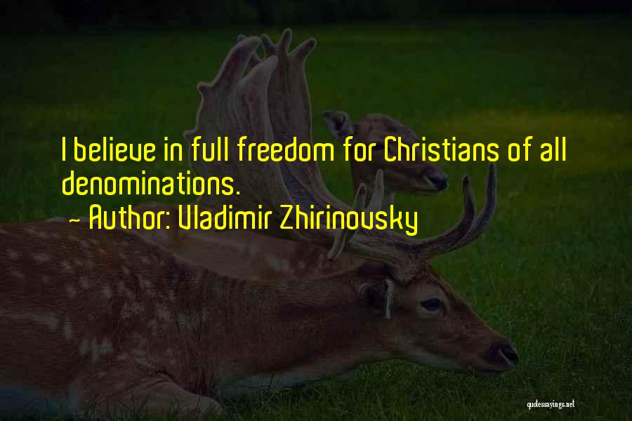 Vladimir Zhirinovsky Quotes: I Believe In Full Freedom For Christians Of All Denominations.