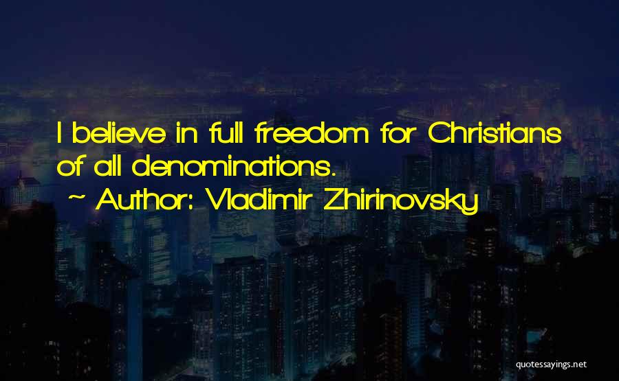 Vladimir Zhirinovsky Quotes: I Believe In Full Freedom For Christians Of All Denominations.