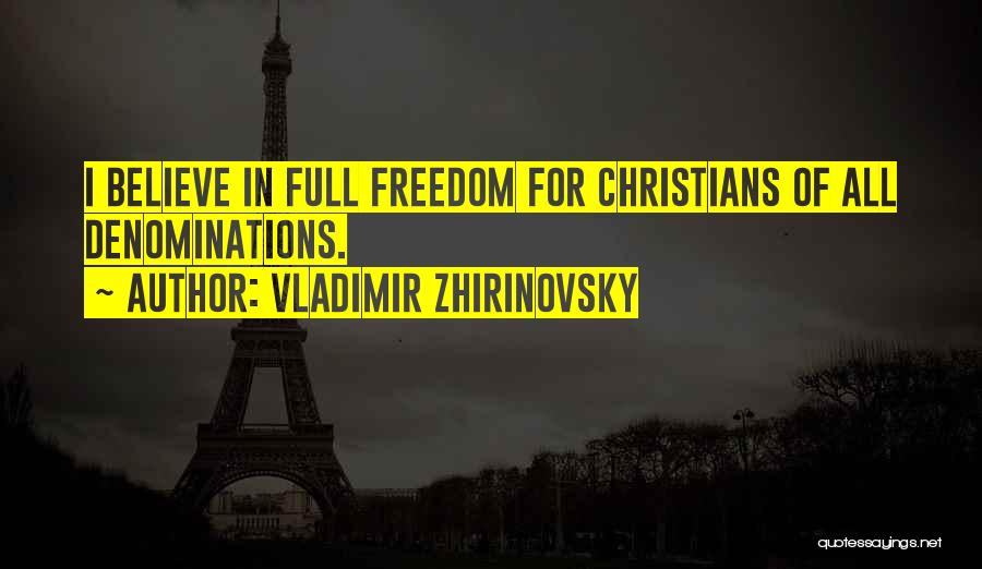 Vladimir Zhirinovsky Quotes: I Believe In Full Freedom For Christians Of All Denominations.