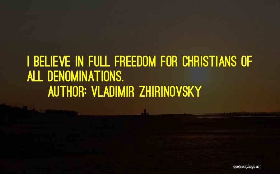 Vladimir Zhirinovsky Quotes: I Believe In Full Freedom For Christians Of All Denominations.