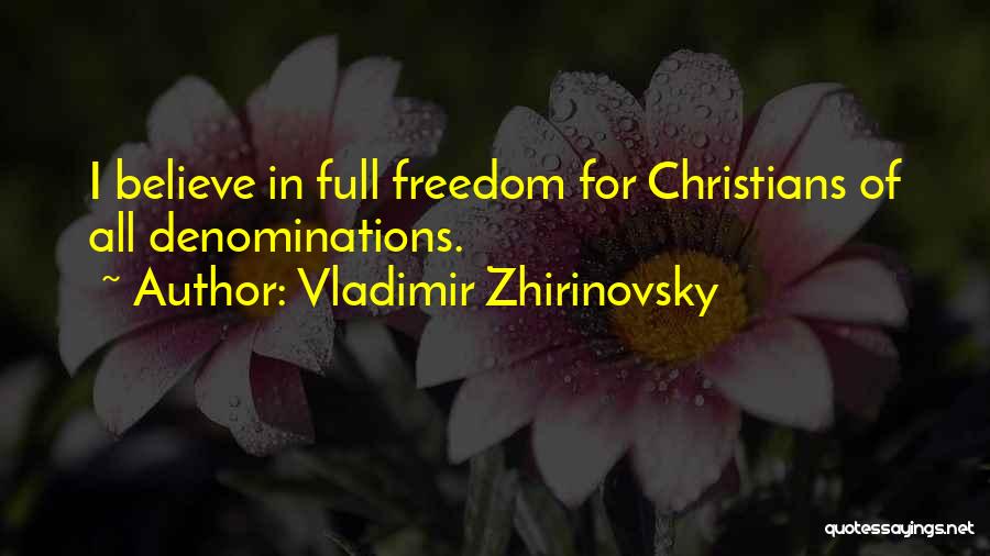 Vladimir Zhirinovsky Quotes: I Believe In Full Freedom For Christians Of All Denominations.