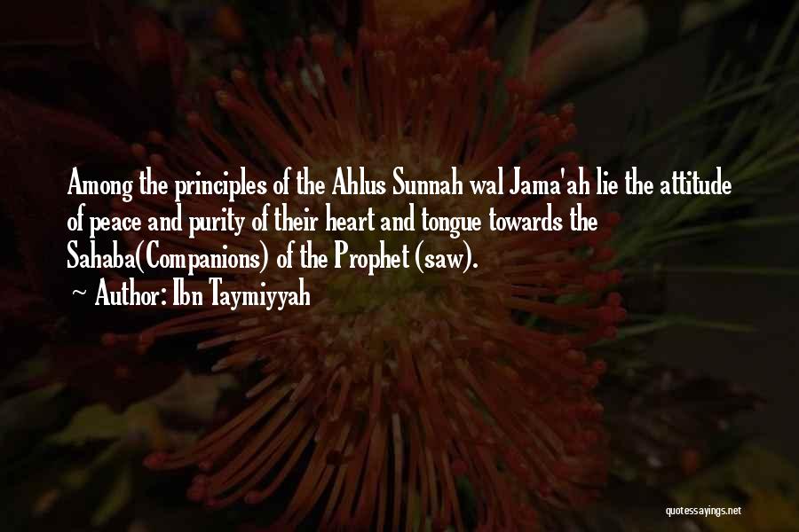 Ibn Taymiyyah Quotes: Among The Principles Of The Ahlus Sunnah Wal Jama'ah Lie The Attitude Of Peace And Purity Of Their Heart And