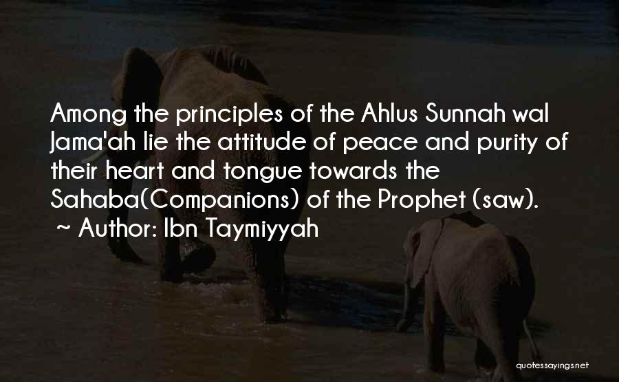 Ibn Taymiyyah Quotes: Among The Principles Of The Ahlus Sunnah Wal Jama'ah Lie The Attitude Of Peace And Purity Of Their Heart And