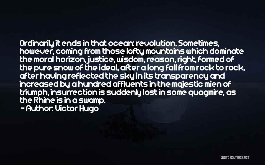 Victor Hugo Quotes: Ordinarily It Ends In That Ocean: Revolution. Sometimes, However, Coming From Those Lofty Mountains Which Dominate The Moral Horizon, Justice,