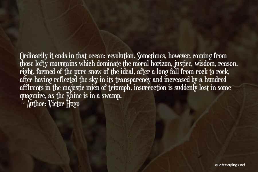 Victor Hugo Quotes: Ordinarily It Ends In That Ocean: Revolution. Sometimes, However, Coming From Those Lofty Mountains Which Dominate The Moral Horizon, Justice,