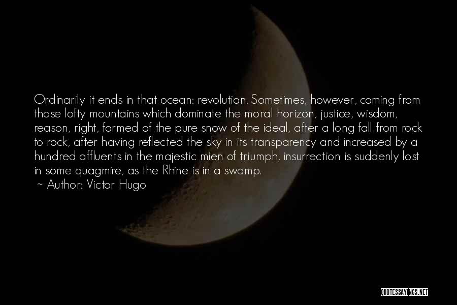 Victor Hugo Quotes: Ordinarily It Ends In That Ocean: Revolution. Sometimes, However, Coming From Those Lofty Mountains Which Dominate The Moral Horizon, Justice,