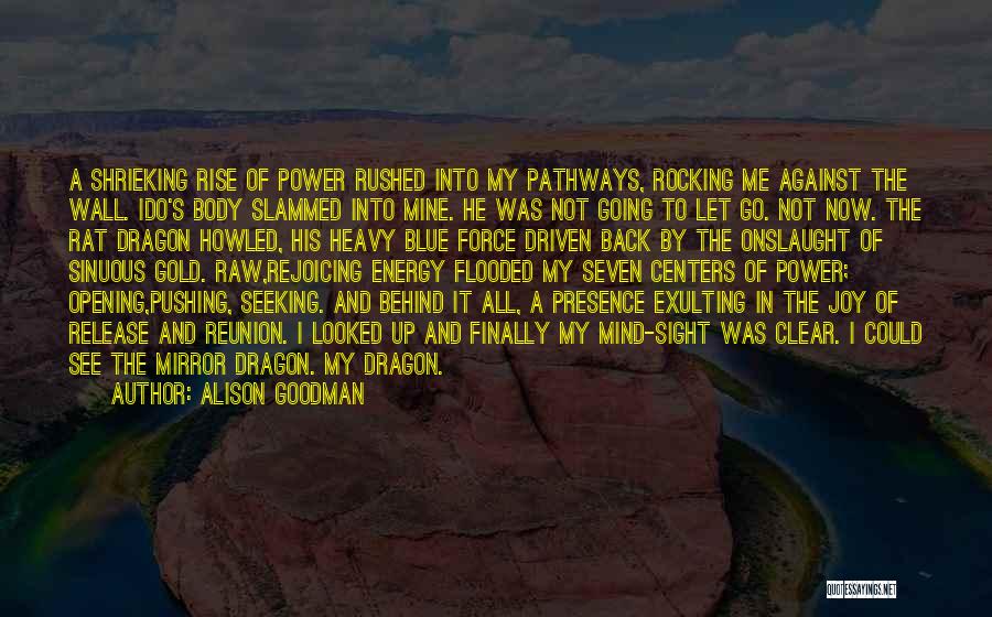 Alison Goodman Quotes: A Shrieking Rise Of Power Rushed Into My Pathways, Rocking Me Against The Wall. Ido's Body Slammed Into Mine. He