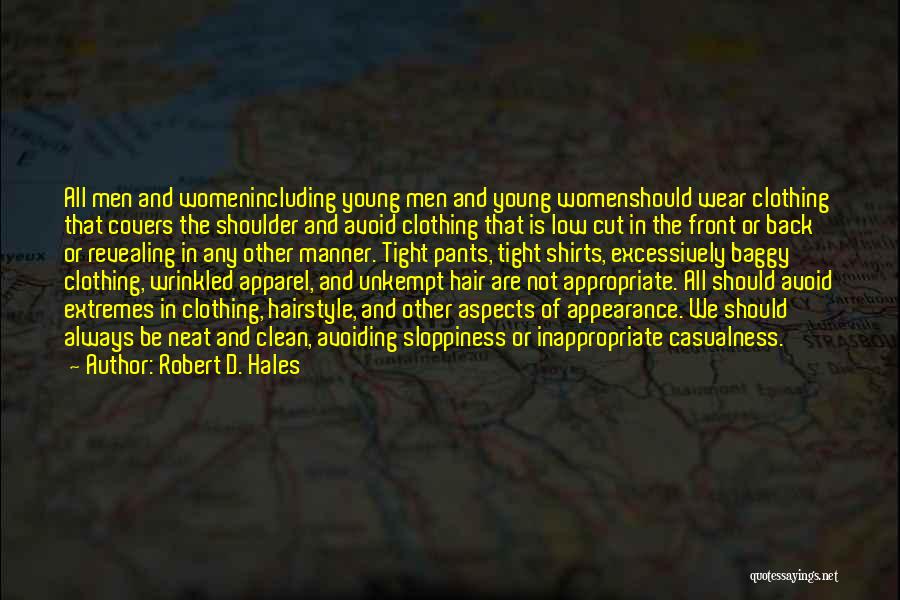 Robert D. Hales Quotes: All Men And Womenincluding Young Men And Young Womenshould Wear Clothing That Covers The Shoulder And Avoid Clothing That Is