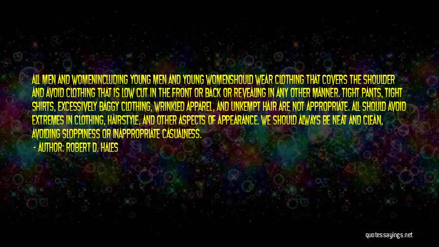 Robert D. Hales Quotes: All Men And Womenincluding Young Men And Young Womenshould Wear Clothing That Covers The Shoulder And Avoid Clothing That Is