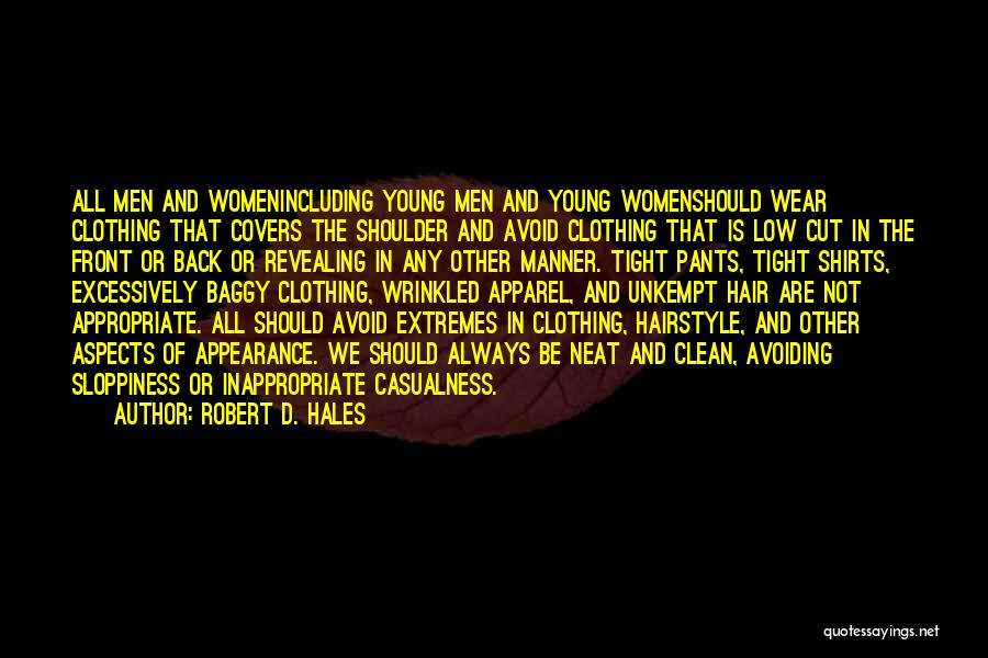 Robert D. Hales Quotes: All Men And Womenincluding Young Men And Young Womenshould Wear Clothing That Covers The Shoulder And Avoid Clothing That Is