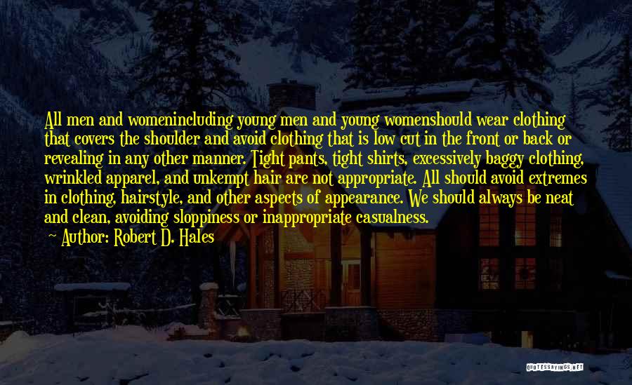 Robert D. Hales Quotes: All Men And Womenincluding Young Men And Young Womenshould Wear Clothing That Covers The Shoulder And Avoid Clothing That Is