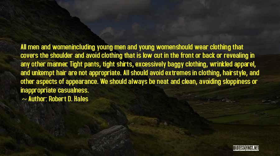 Robert D. Hales Quotes: All Men And Womenincluding Young Men And Young Womenshould Wear Clothing That Covers The Shoulder And Avoid Clothing That Is