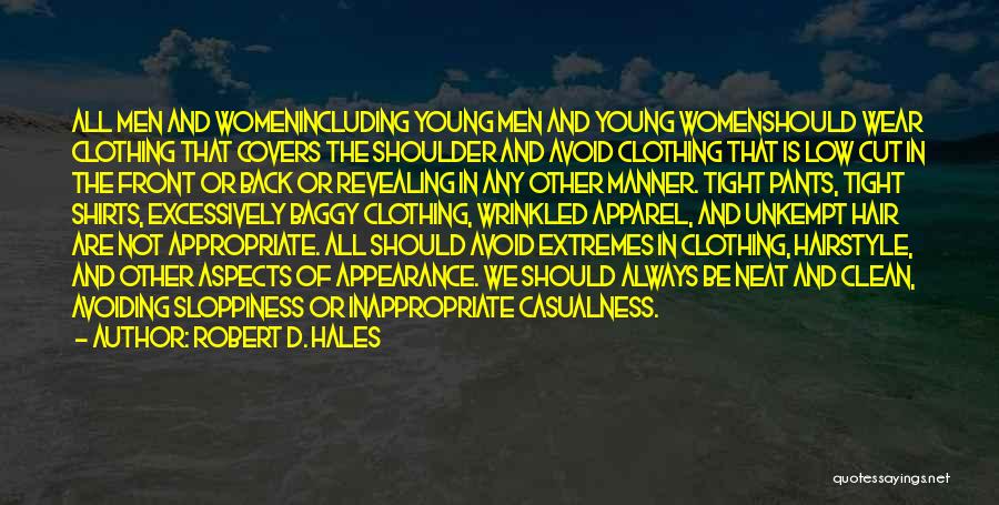 Robert D. Hales Quotes: All Men And Womenincluding Young Men And Young Womenshould Wear Clothing That Covers The Shoulder And Avoid Clothing That Is