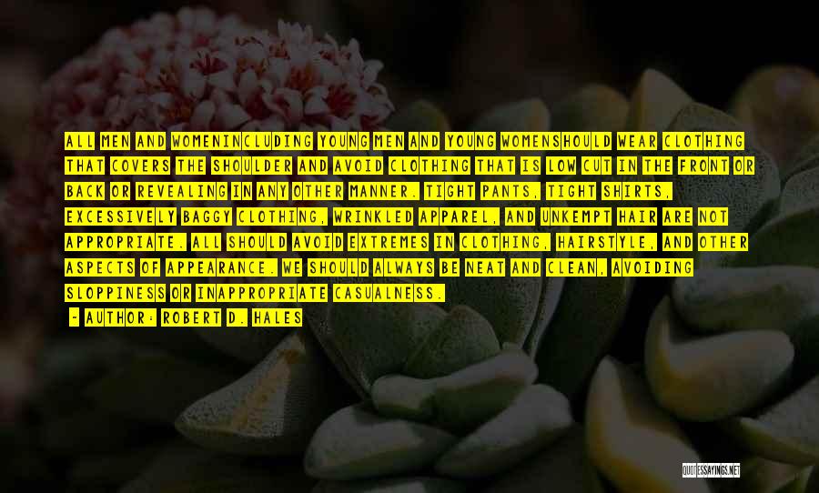 Robert D. Hales Quotes: All Men And Womenincluding Young Men And Young Womenshould Wear Clothing That Covers The Shoulder And Avoid Clothing That Is