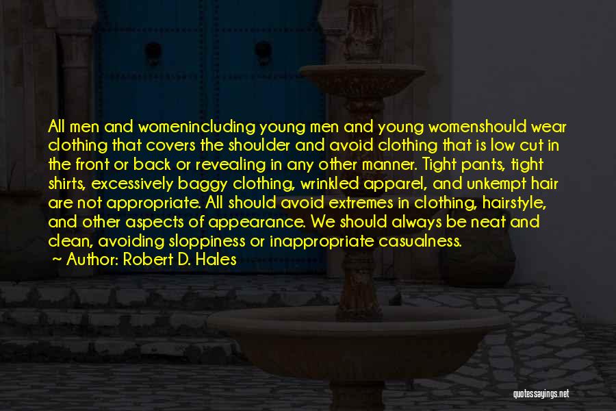 Robert D. Hales Quotes: All Men And Womenincluding Young Men And Young Womenshould Wear Clothing That Covers The Shoulder And Avoid Clothing That Is