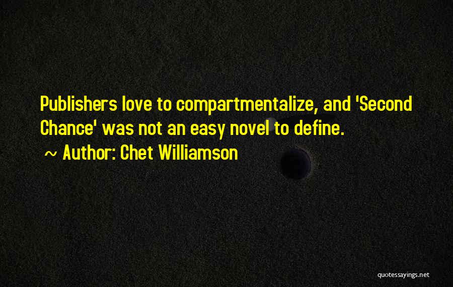 Chet Williamson Quotes: Publishers Love To Compartmentalize, And 'second Chance' Was Not An Easy Novel To Define.