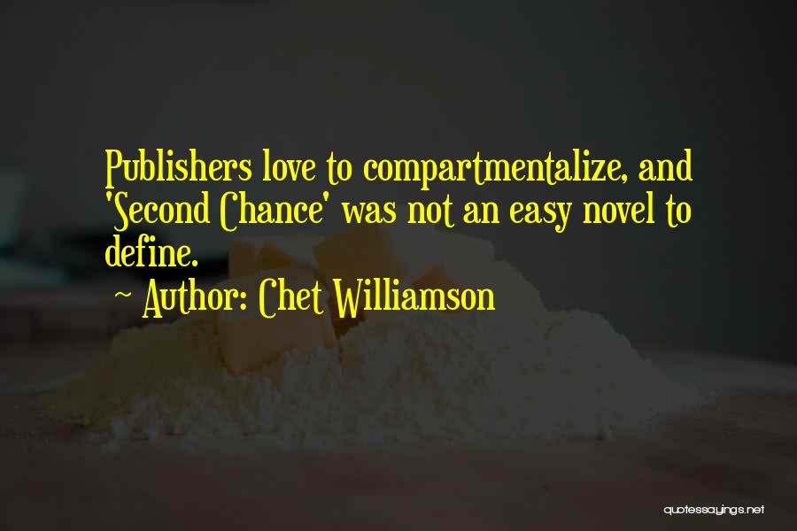 Chet Williamson Quotes: Publishers Love To Compartmentalize, And 'second Chance' Was Not An Easy Novel To Define.