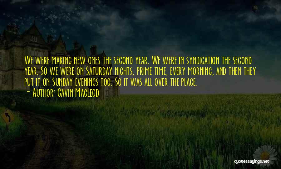 Gavin MacLeod Quotes: We Were Making New Ones The Second Year. We Were In Syndication The Second Year. So We Were On Saturday