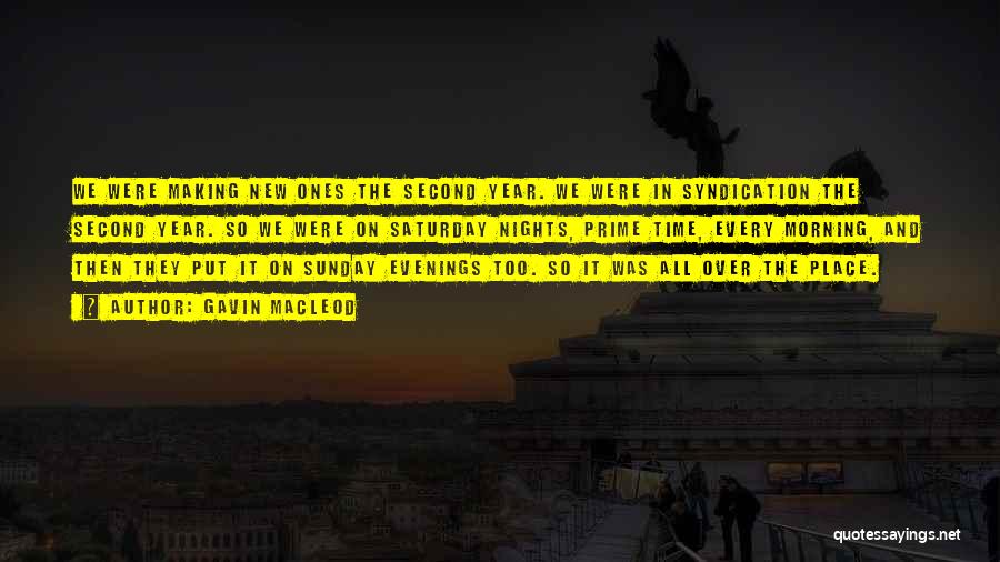 Gavin MacLeod Quotes: We Were Making New Ones The Second Year. We Were In Syndication The Second Year. So We Were On Saturday
