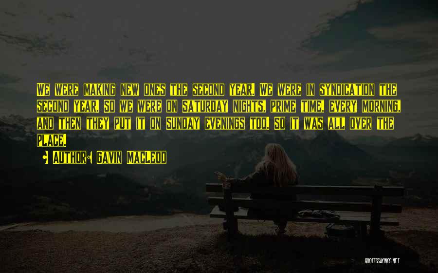 Gavin MacLeod Quotes: We Were Making New Ones The Second Year. We Were In Syndication The Second Year. So We Were On Saturday