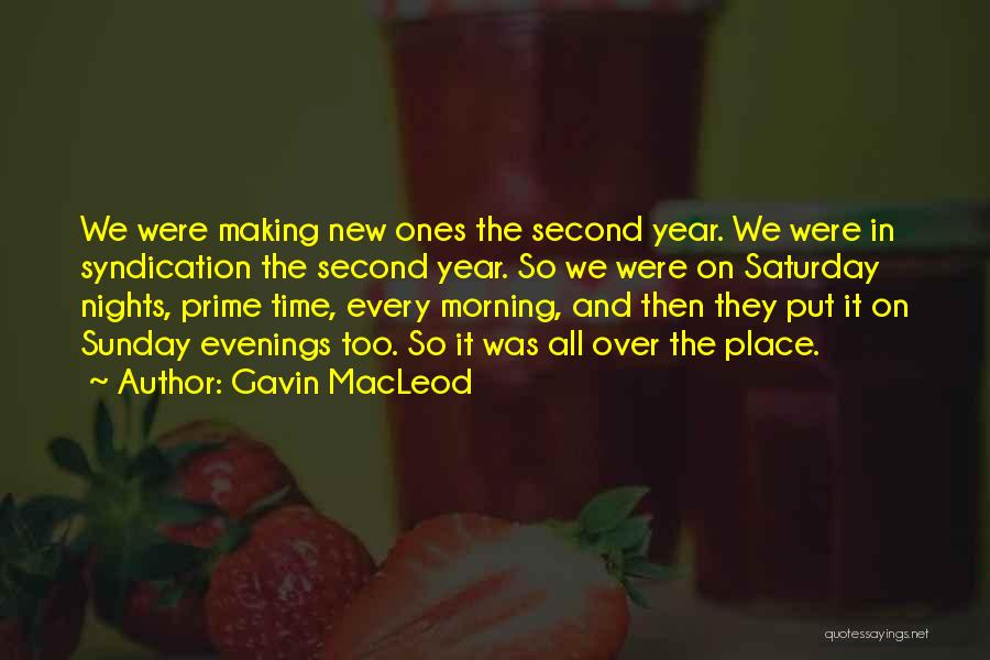 Gavin MacLeod Quotes: We Were Making New Ones The Second Year. We Were In Syndication The Second Year. So We Were On Saturday