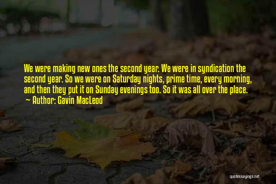 Gavin MacLeod Quotes: We Were Making New Ones The Second Year. We Were In Syndication The Second Year. So We Were On Saturday