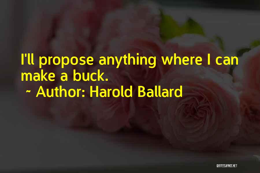 Harold Ballard Quotes: I'll Propose Anything Where I Can Make A Buck.