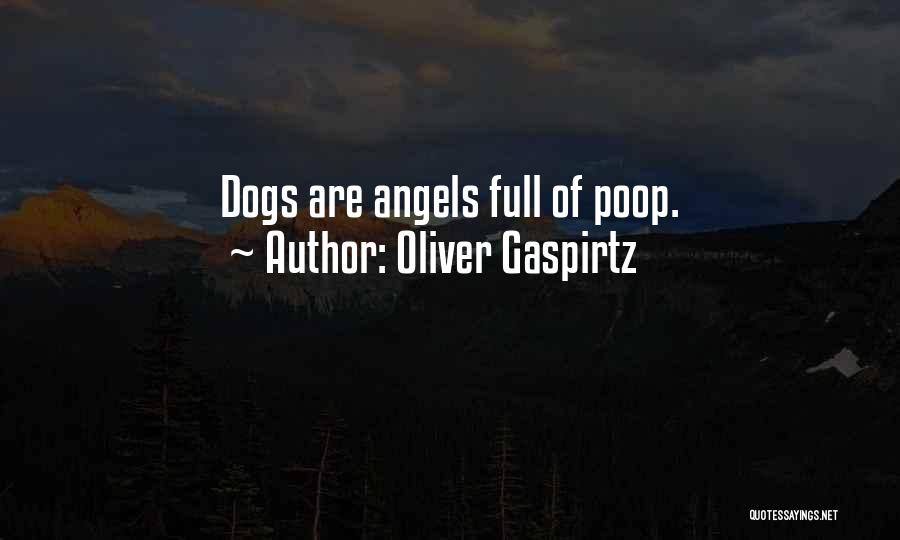 Oliver Gaspirtz Quotes: Dogs Are Angels Full Of Poop.