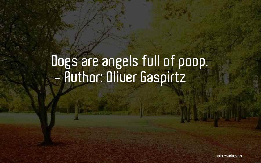 Oliver Gaspirtz Quotes: Dogs Are Angels Full Of Poop.