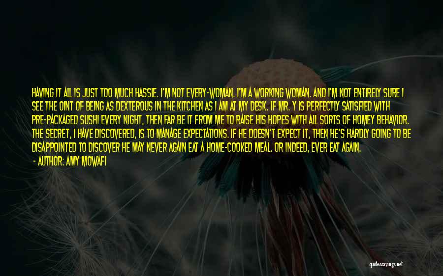 Amy Mowafi Quotes: Having It All Is Just Too Much Hassle. I'm Not Every-woman. I'm A Working Woman. And I'm Not Entirely Sure