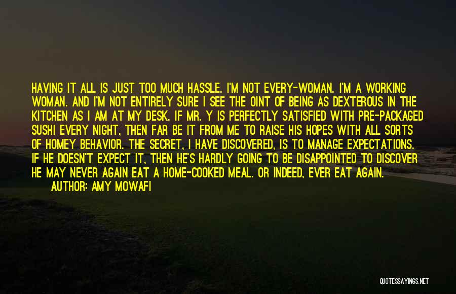 Amy Mowafi Quotes: Having It All Is Just Too Much Hassle. I'm Not Every-woman. I'm A Working Woman. And I'm Not Entirely Sure