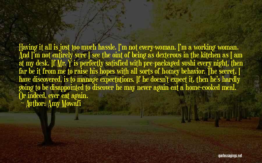 Amy Mowafi Quotes: Having It All Is Just Too Much Hassle. I'm Not Every-woman. I'm A Working Woman. And I'm Not Entirely Sure