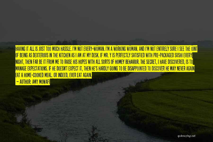 Amy Mowafi Quotes: Having It All Is Just Too Much Hassle. I'm Not Every-woman. I'm A Working Woman. And I'm Not Entirely Sure