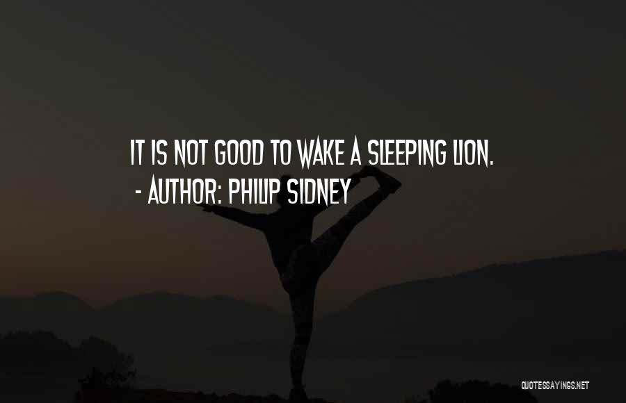 Philip Sidney Quotes: It Is Not Good To Wake A Sleeping Lion.